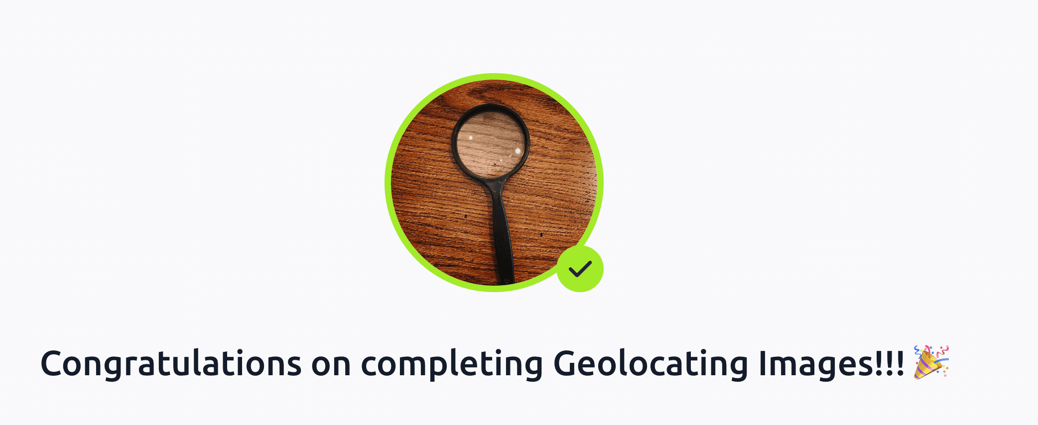 Congratulations on completing Geolocating Images!!! 